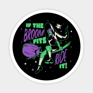 If the Broom Fits Ride It // Funny Halloween Witch Magnet